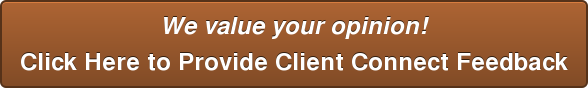We value your opinion! Click Here to Provide Client Connect Feedback